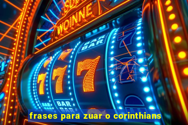 frases para zuar o corinthians